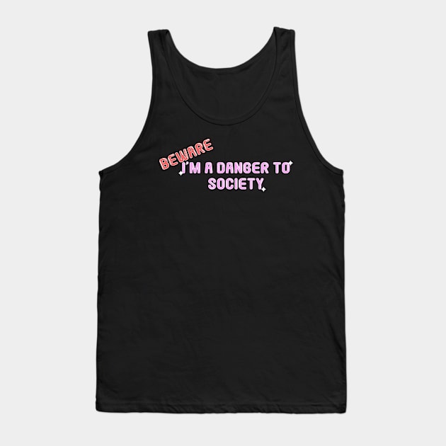 Beware i'm a danger to society Tank Top by MigiDesu